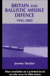 Britain And Ballistic Missile Defence, 1942-2002