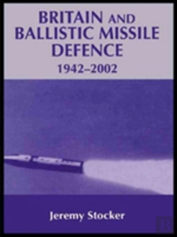 Bertrand.pt - Britain And Ballistic Missile Defence, 1942-2002
