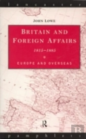 Britain And Foreign Affairs 1815-1885