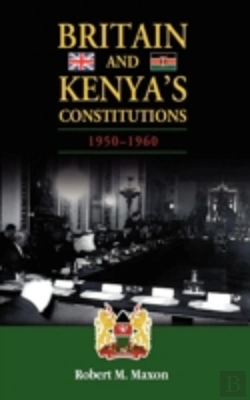 Bertrand.pt - Britain And Kenya'S Constitutions, 1950-1960