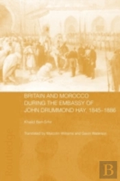 Britain And Morocco During The Embassy Of John Drummond Hay