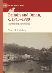 Britain And Oman, C. 1945â€“1980