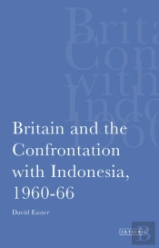 Britain And The Confrontation With Indonesia, 1960-66