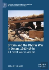 Britain And The Dhofar War In Oman, 1963-1976