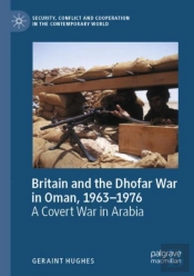 Britain And The Dhofar War In Oman, 1963â€“1976