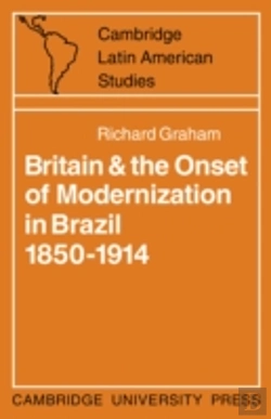 Bertrand.pt - Britain And The Onset Of Modernization In Brazil 1850â€“1914