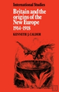 Bertrand.pt - Britain And The Origins Of The New Europe 1914â€“1918
