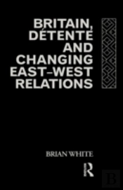 Britain, Detente And Changing East-West Relations