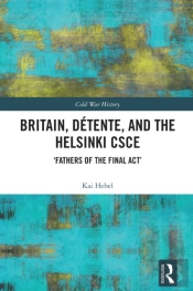 Britain, Detente, And The Helsinki Csce