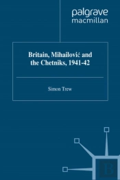 Britain, Mihailovic And The Chetniks, 1941-42