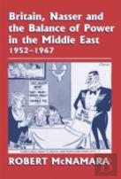 Britain, Nasser And The Balance Of Power In The Middle East, 1952-1977