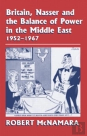 Britain, Nasser And The Balance Of Power In The Middle East, 1952-1977