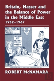 Britain, Nasser And The Balance Of Power In The Middle East, 1952-1977