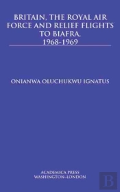 Britain, The Royal Air Force And Relief Flights To Biafra, 1968-1969