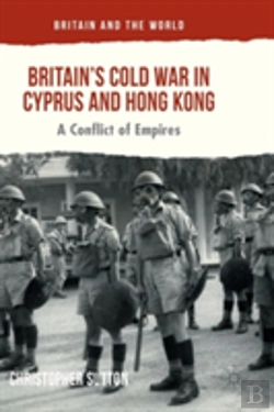 Bertrand.pt - Britainâ€™S Cold War In Cyprus And Hong Kong
