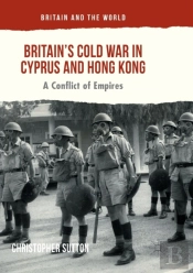 Britainâ€™S Cold War In Cyprus And Hong Kong