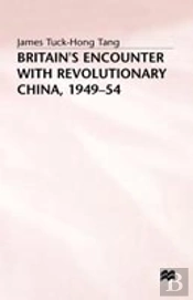 Britainâ€™S Encounter With Revolutionary China, 1949â€“54