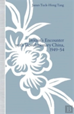 Bertrand.pt - Britainâ€™S Encounter With Revolutionary China, 1949â€“54