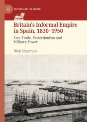 Britainâ€™S Informal Empire In Spain, 1830-1950