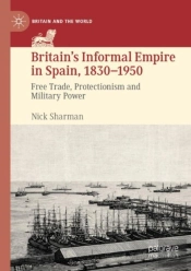 Britainâ€™S Informal Empire In Spain, 1830-1950