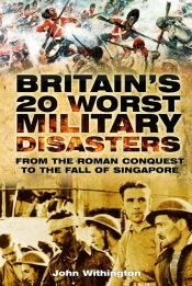 Britain'S 20 Worst Military Disasters