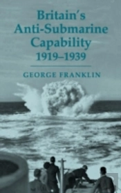Britain'S Anti-Submarine Capability 1919-1939