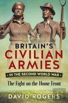 Britain'S Civilian Armies In World War Ii