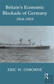 Britain'S Economic Blockade Of Germany, 1914-1919