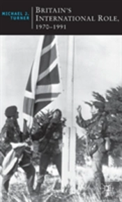 Britain'S International Role, 1970-1991
