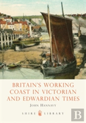Britain'S Working Coast In Victorian And Edwardian Times