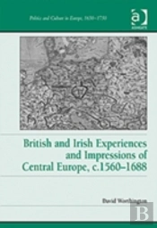 British And Irish Experiences And Impressions Of Central Europe, C.1560â€“1688