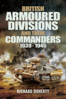 British Armoured Divisions And Their Commanders, 1939-1945