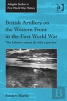 British Artillery On The Western Front In The First World War