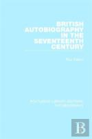 British Autobiography In The Seventeenth Century
