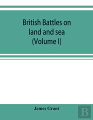 British Battles On Land And Sea (Volume I)