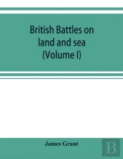 British Battles On Land And Sea (Volume I)