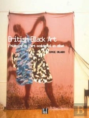 British Black Art - L'Histoire De L Art Occidental En Debat
