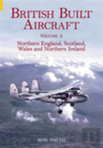 British Built Aircraft Volume 5