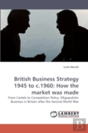 British Business Strategy 1945 To C.1960