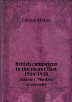 Bertrand.pt - British Campaigns In The Nearer East 1914-1918 Volume 1. The Days Of Adversity