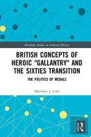 British Concepts Of Heroic ''Gallantry'' And The Sixties Transition