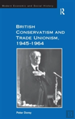 Bertrand.pt - British Conservatism And Trade Unionism, 1945â€“1964