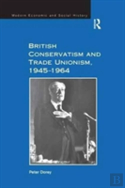 Bertrand.pt - British Conservatism And Trade Unionism, 1945â€“1964