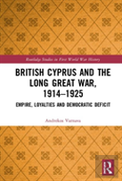 British Cyprus And The Long Great War, 1914-1925