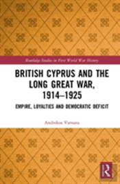 British Cyprus And The Long Great War, 1914-1925