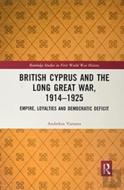 British Cyprus And The Long Great War, 1914-1925