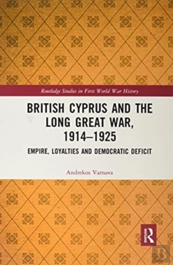 Bertrand.pt - British Cyprus And The Long Great War, 1914-1925