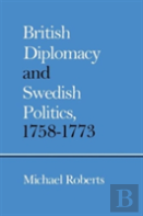 British Diplomacy And Swedish Politics, 1758-1773