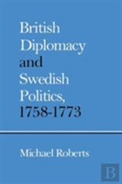 British Diplomacy And Swedish Politics, 1758-1773