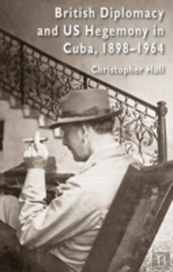 Bertrand.pt - British Diplomacy And Us Hegemony In Cuba, 1898-1964